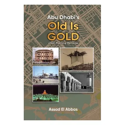 "Abu Dhabi's Old Is Gold!" - "" ("El Abbas Assad")(Paperback)