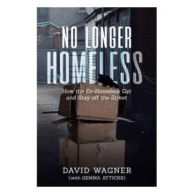 "No Longer Homeless: How the Ex-Homeless Get and Stay off the Street" - "" ("Wagner David")(Pape