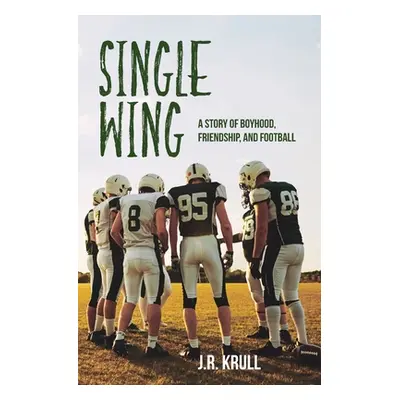 "Single Wing: A Story of Boyhood, Friendship, and Football" - "" ("Krull J. R.")(Paperback)