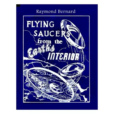 "Flying Saucers from the Earth's Interior" - "" ("Bernard Raymond")(Paperback)