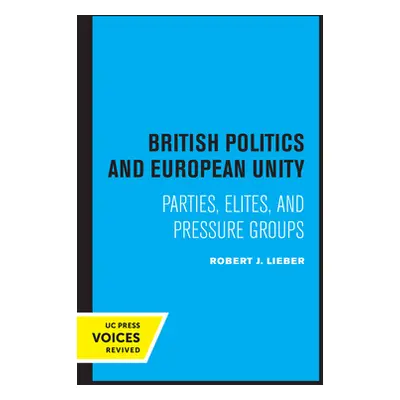 "British Politics and European Unity: Parties, Elites, and Pressure Groups" - "" ("Lieber Robert