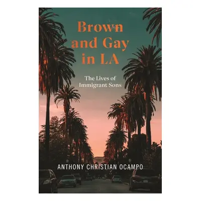 "Brown and Gay in LA: The Lives of Immigrant Sons" - "" ("Ocampo Anthony Christian")(Pevná vazba