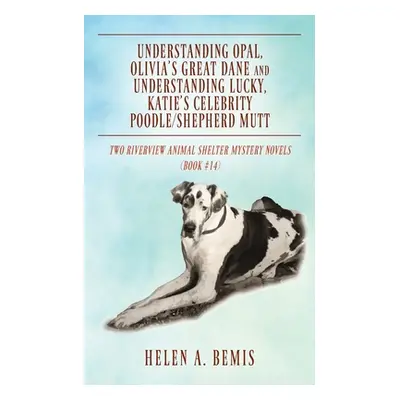 "Understanding Opal, Olivia's Great Dane and Understanding Lucky, Katie's Celebrity Poodle/Sheph