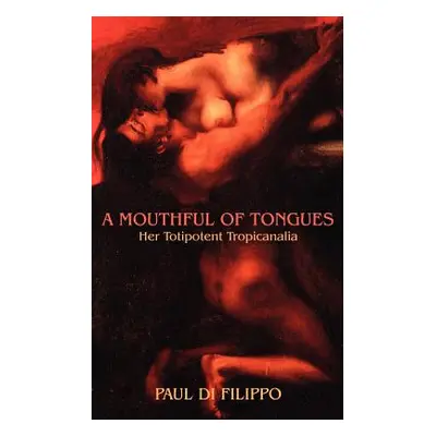 "A Mouthful of Tongues: Her Totipotent Tropicanalia" - "" ("Di Filippo Paul")(Paperback)