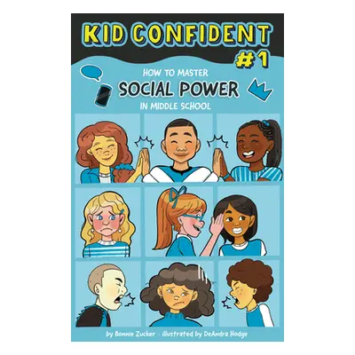 "How to Master Your Social Power in Middle School: Kid Confident Book 1" - "" ("Zucker Bonnie")(