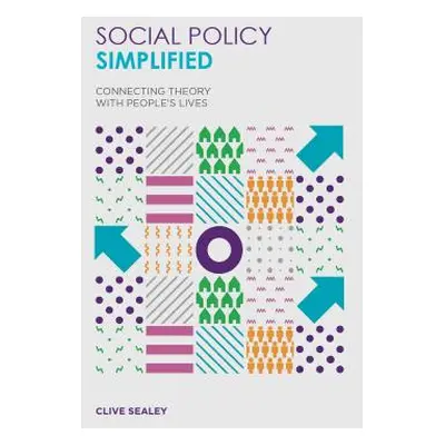 "Social Policy Simplified: Connecting Theory with People's Lives" - "" ("Sealey Clive")(Paperbac