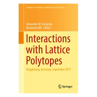 "Interactions with Lattice Polytopes: Magdeburg, Germany, September 2017" - "" ("Kasprzyk Alexan