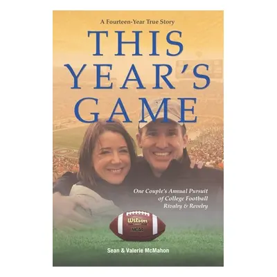 "This Year's Game: One Couple's Annual Pursuit of College Football Rivalry and Revelry" - "" ("M