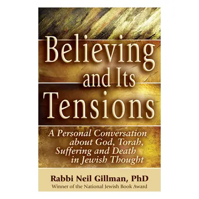 "Believing and Its Tensions: A Personal Conversation about God, Torah, Suffering and Death in Je