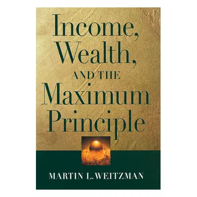 "Income, Wealth, and the Maximum Principle" - "" ("Weitzman Martin L.")(Paperback)