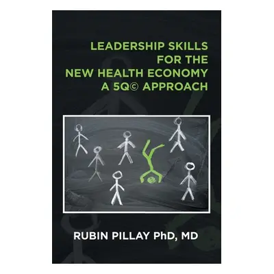 "Leadership Skills for the New Health Economy a 5Q(c) Approach" - "" ("Pillay MD Rubin")(Paperba