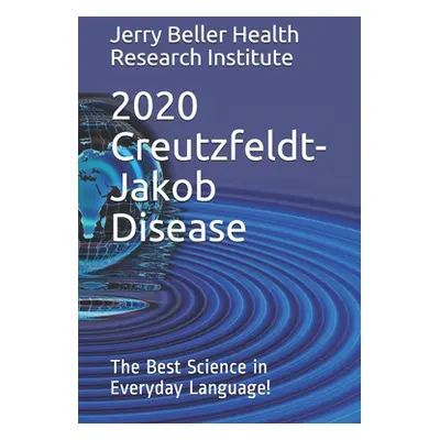 "Creutzfeldt-Jakob Disease: The Best Science in Everyday Language!" - "" ("Health Beller")(Paper