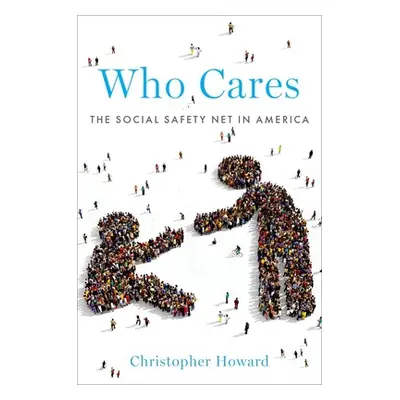 "Who Cares: The Social Safety Net in America" - "" ("Howard Christopher")(Paperback)