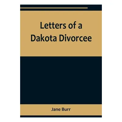 "Letters of a Dakota Divorcee" - "" ("Burr Jane")(Paperback)