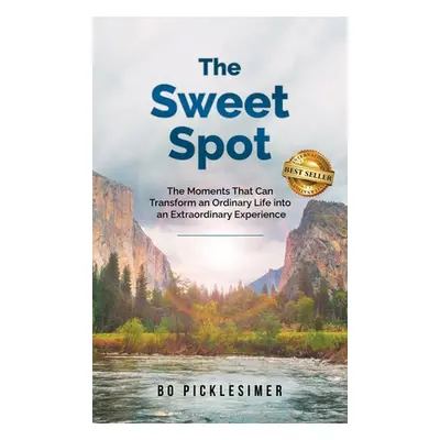 "The Sweet Spot: The Moments That Can Transform An Ordinary Life...Into An Extraordinary Experie