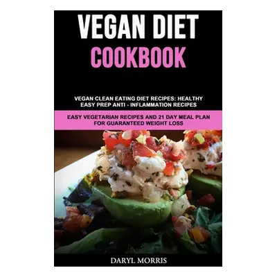 "Vegan Diet Cookbook: Vegan Clean Eating Diet Recipes: Healthy, Easy Prep Anti - Inflammation Re