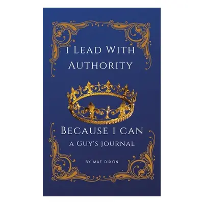 "I Lead With Authority - Because I Can" - "" ("Dixon Mae")(Paperback)