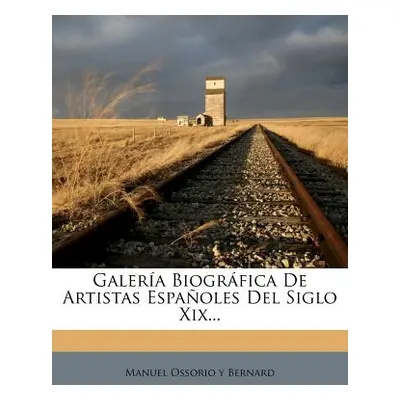 "Galera Biogrfica De Artistas Espaoles Del Siglo Xix..." - "" ("Manuel Ossorio Y Bernard")(Paper