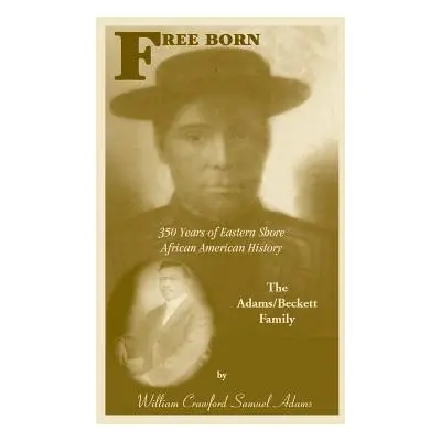 "Free Born: 350 Years of Eastern Shore African American History - The Adams/Beckett Family" - ""