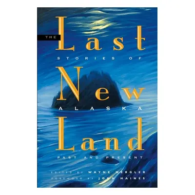 "Last New Land: Stories of Alaska Past and Present" - "" ("Mergler Wayne")(Paperback)