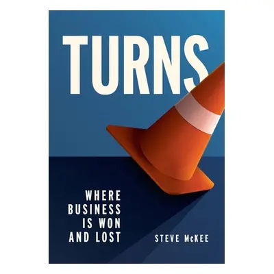 "Turns: Where Business Is Won and Lost" - "" ("McKee Steve")(Pevná vazba)