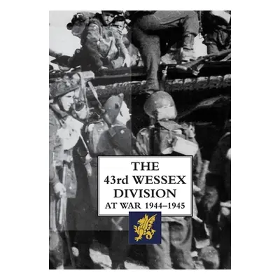 "The 43rd Wessex Division at War 1944-1945" - "" ("Esseme H.")(Pevná vazba)