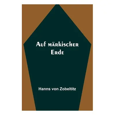 "Auf mrkischer Erde" - "" ("Von Zobeltitz Hanns")(Paperback)