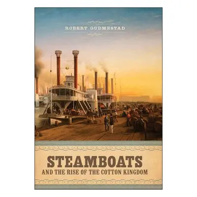 "Steamboats and the Rise of the Cotton Kingdom" - "" ("Gudmestad Robert H.")(Pevná vazba)