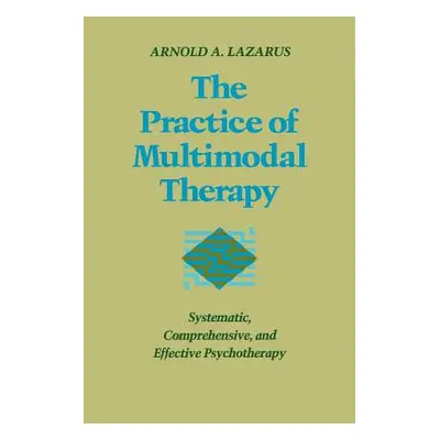 "Practice of Multimodal Therapy: Systematic, Comprehensive, and Effective Psychotherapy" - "" ("