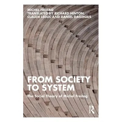 "From Society to System: The Social Theory of Michel Freitag" - "" ("Freitag Michel")(Paperback)