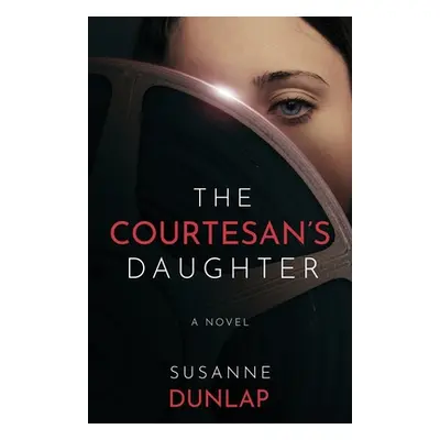 "The Courtesan's Daughter" - "" ("Dunlap Susanne")(Paperback)