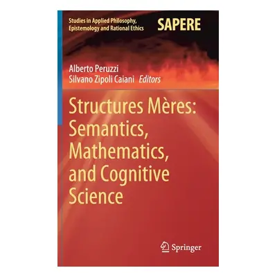 "Structures Mres: Semantics, Mathematics, and Cognitive Science" - "" ("Peruzzi Alberto")(Pevná 