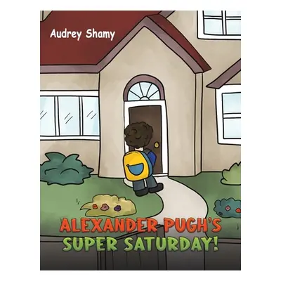 "Alexander Pugh's Super Saturday!" - "" ("Shamy Audrey")(Paperback)