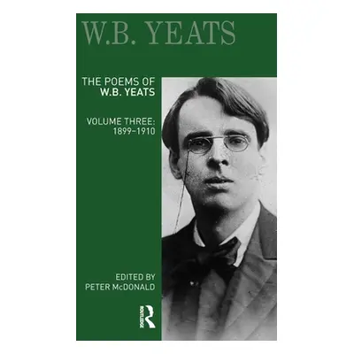 "The Poems of W.B. Yeats: Volume Three: 1899-1910" - "" ("McDonald Peter")(Pevná vazba)