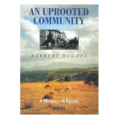 "An Uprooted Community: A History of Epynt" - "" ("Hughes Herbert")(Paperback)