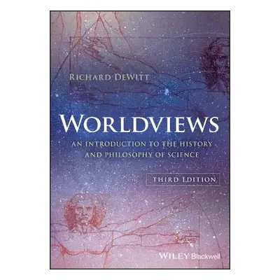 "Worldviews: An Introduction to the History and Philosophy of Science" - "" ("DeWitt Richard")(P