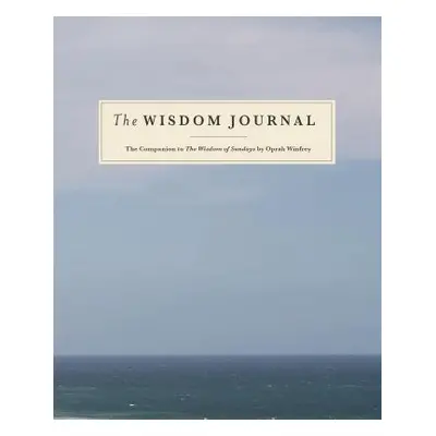 "The Wisdom Journal: The Companion to the Wisdom of Sundays by Oprah Winfrey" - "" ("Winfrey Opr