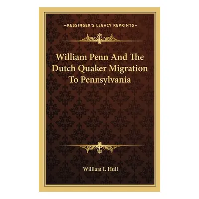 "William Penn and the Dutch Quaker Migration to Pennsylvania" - "" ("Hull William I.")(Paperback