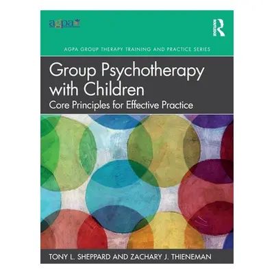 "Group Psychotherapy with Children: Core Principles for Effective Practice" - "" ("Sheppard Tony