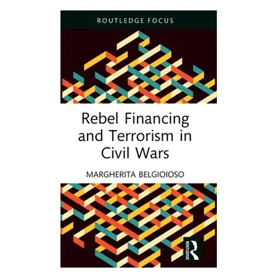 "Rebel Financing and Terrorism in Civil Wars" - "" ("Belgioioso Margherita")(Pevná vazba)