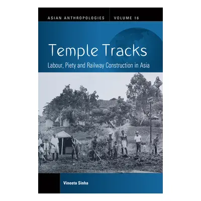 "Temple Tracks: Labour, Piety and Railway Construction in Asia" - "" ("Sinha Vineeta")(Pevná vaz