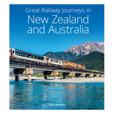 "Great Railway Journeys in New Zealand & Australia" - "" ("Bowden David")(Pevná vazba)