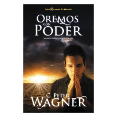 "Oremos Con Poder: Como Orar Con Efectividad y Oir Claramente la Voz de Dios = Praying with Powe