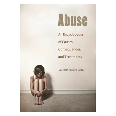 "Abuse: An Encyclopedia of Causes, Consequences, and Treatments" - "" ("Skaine Rosemarie")(Pevná