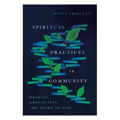 "Spiritual Practices in Community: Drawing Groups Into the Heart of God" - "" ("Shiflett Diana")