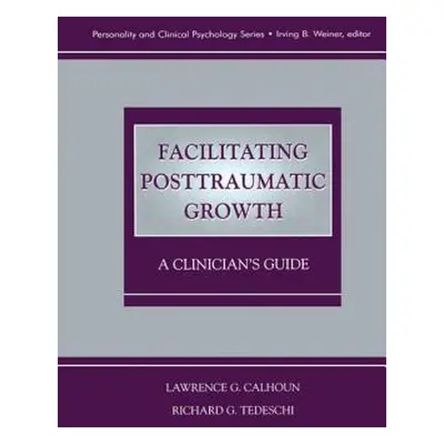 "Facilitating Posttraumatic Growth: A Clinician's Guide" - "" ("Calhoun Lawrence G.")(Paperback)