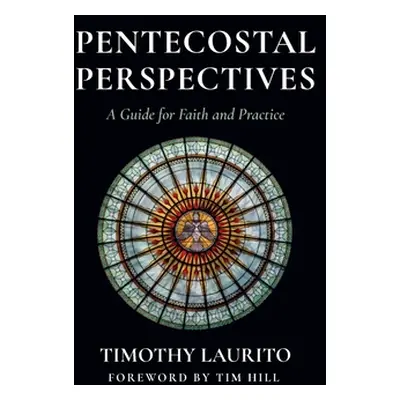 "Pentecostal Perspectives: A Guide for Faith and Practice" - "" ("Laurito Timothy")(Pevná vazba)