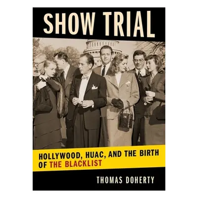 "Show Trial: Hollywood, HUAC, and the Birth of the Blacklist" - "" ("Doherty Thomas")(Pevná vazb