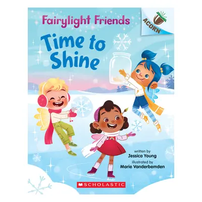 "Time to Shine: An Acorn Book (Fairylight Friends #2), 2" - "" ("Young Jessica")(Paperback)