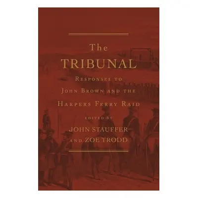 "Tribunal: Responses to John Brown and the Harpers Ferry Raid" - "" ("Stauffer John")(Pevná vazb